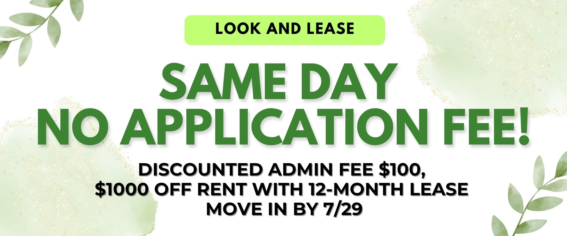 Look and Lease Same Day No Application Fee! Discounted Admin Fee $100, $1000 off Rent with 12-month lease move in by 7/29