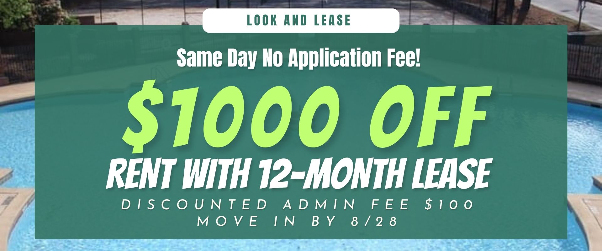 Look and Lease Same Day No Application Fee! Discounted Admin Fee $100,  $1000 off Rent with 12-month lease move in by 8/28.